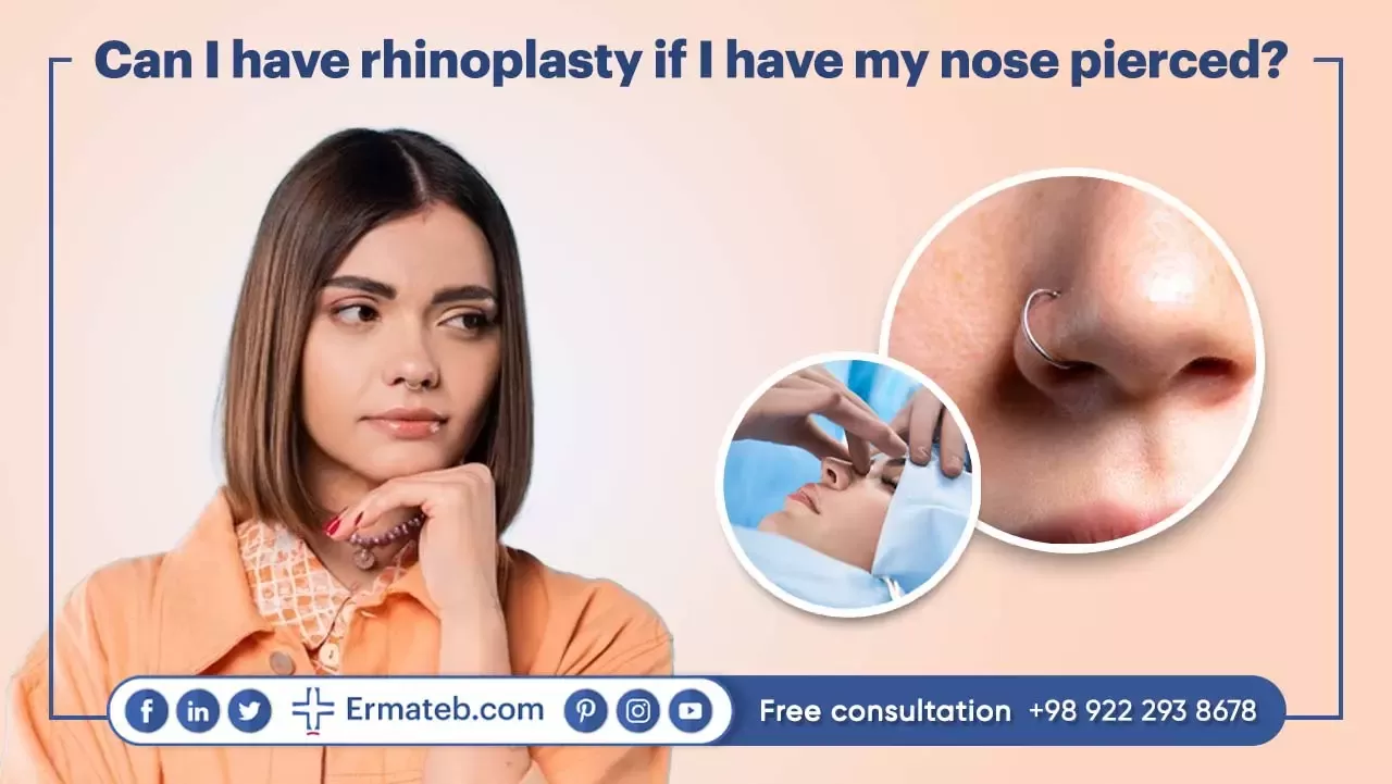 Can I have rhinoplasty if I have my nose pierced?