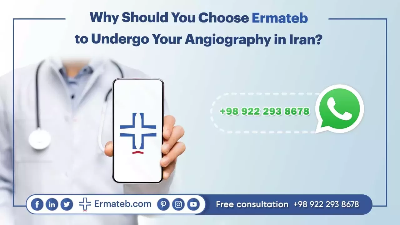 Why Should You Choose Ermateb to Undergo Your Angiography in Iran?