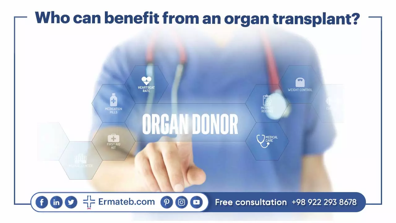 Who can benefit from an organ transplant